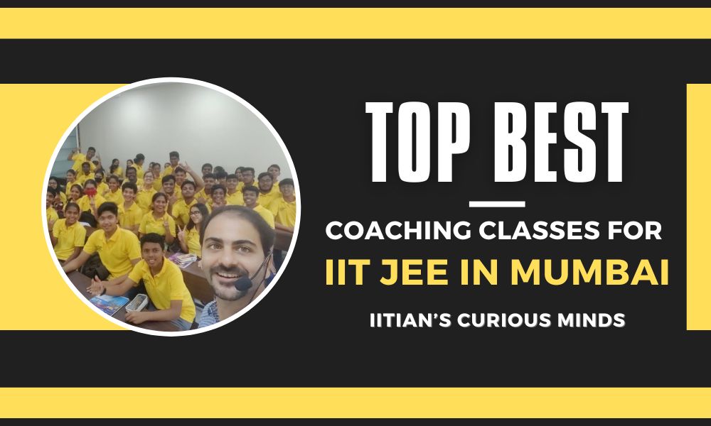 How do you Choose Which Top Best Coaching Classes for IIT JEE in Mumbai to opt for?