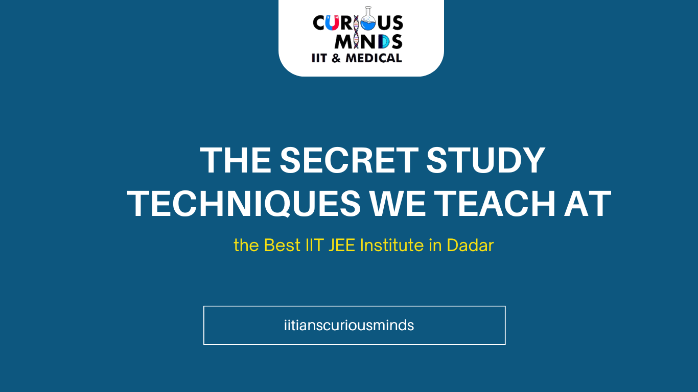 The Secret Study Techniques We Teach at the Best IIT JEE Institute in Dadar